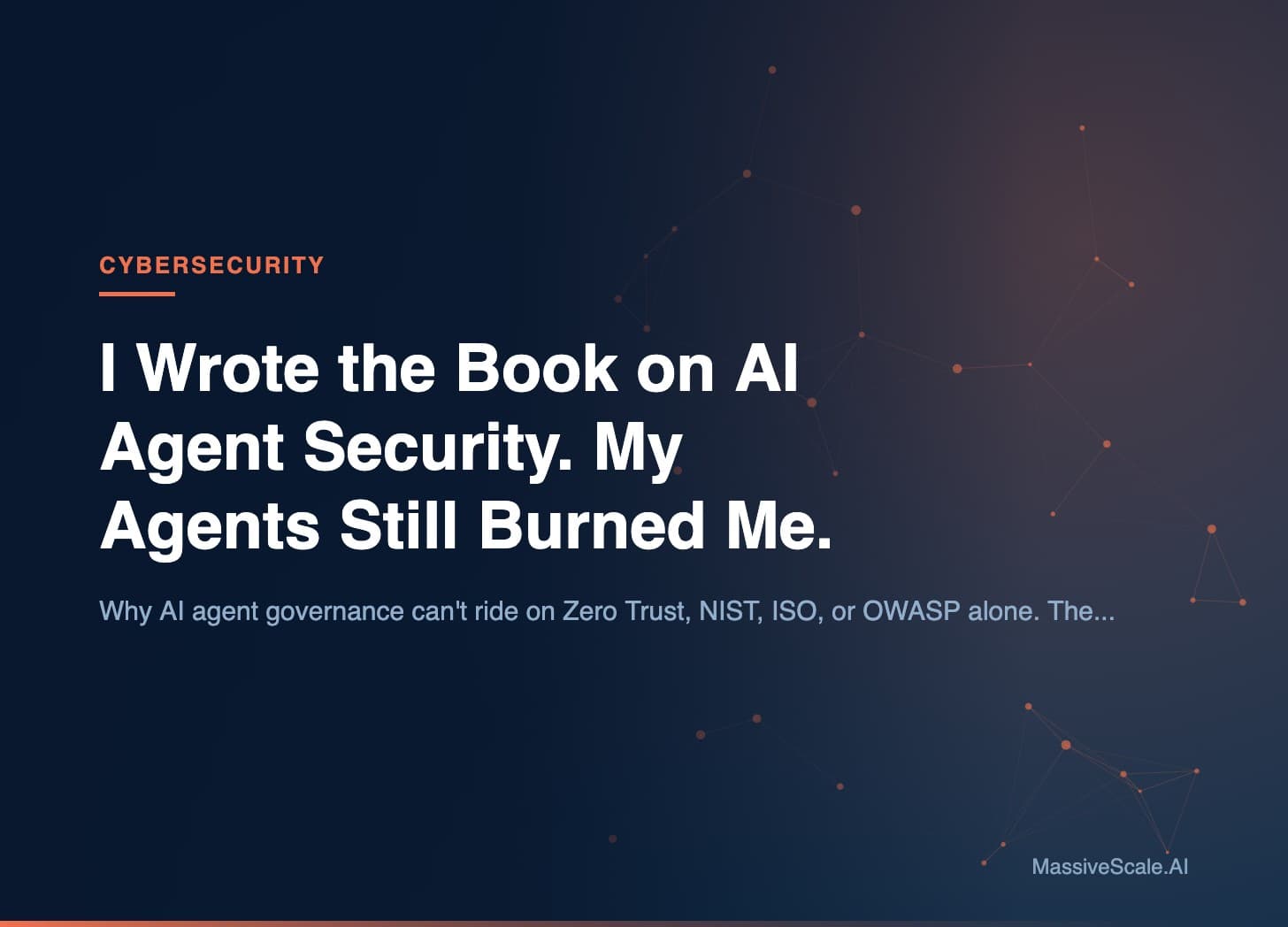 Hero: I Wrote the Book on AI Agent Security. My Agents Still Burned Me.