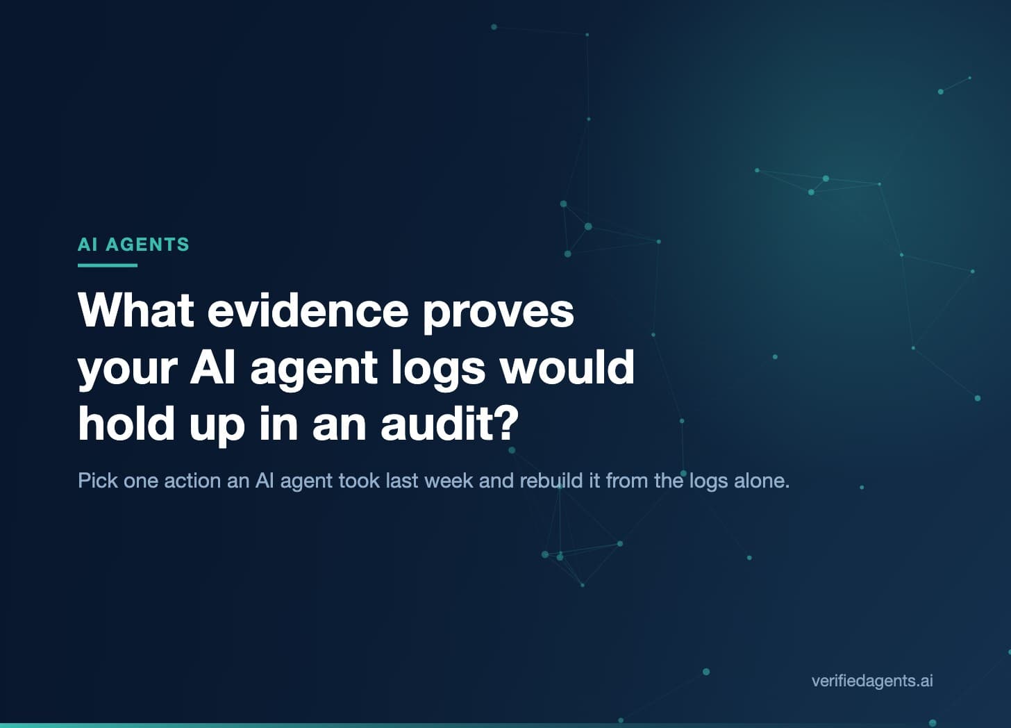 Hero: What evidence proves your AI agent logs would hold up in an audit?