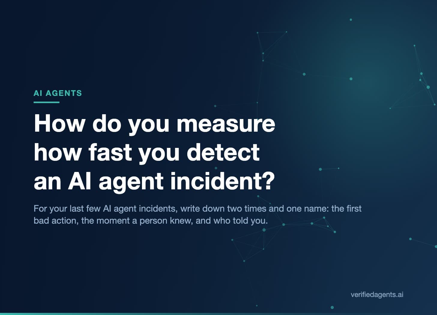 Hero: How do you measure how fast you detect an AI agent incident?